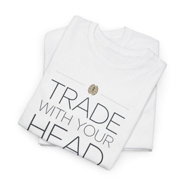 "Trade With Your Head, Not Your Heart" Trader T-Shirt | Trading T-Shirt - Image 2