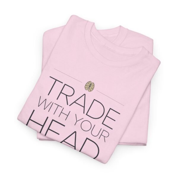"Trade With Your Head, Not Your Heart" Trader T-Shirt | Trading T-Shirt - Image 14
