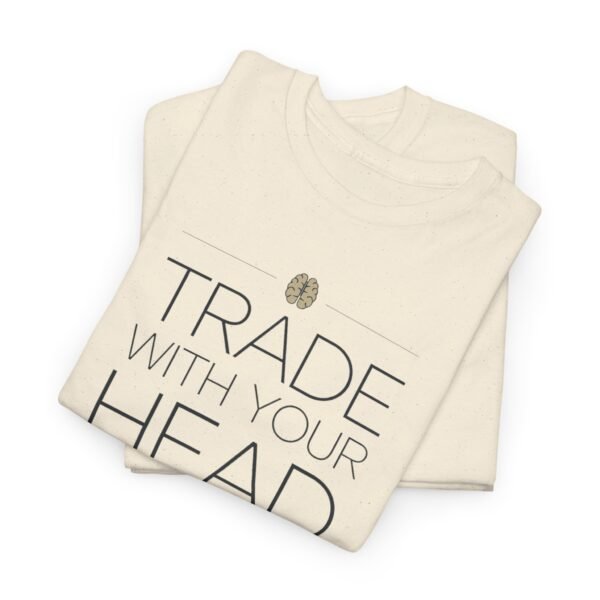 "Trade With Your Head, Not Your Heart" Trader T-Shirt | Trading T-Shirt - Image 20