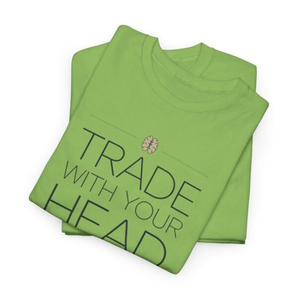 "Trade With Your Head, Not Your Heart" Trader T-Shirt | Trading T-Shirt - Image 62