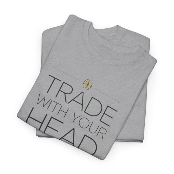 "Trade With Your Head, Not Your Heart" Trader T-Shirt | Trading T-Shirt - Image 44