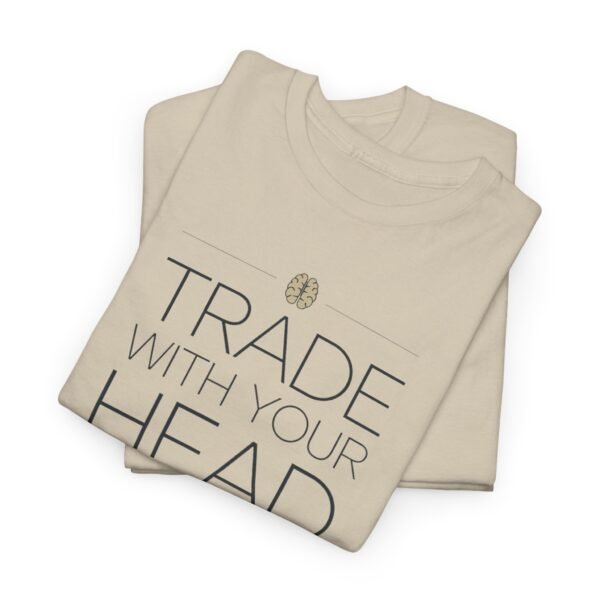 "Trade With Your Head, Not Your Heart" Trader T-Shirt | Trading T-Shirt - Image 38