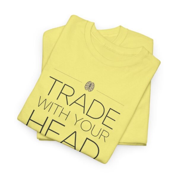 "Trade With Your Head, Not Your Heart" Trader T-Shirt | Trading T-Shirt - Image 8