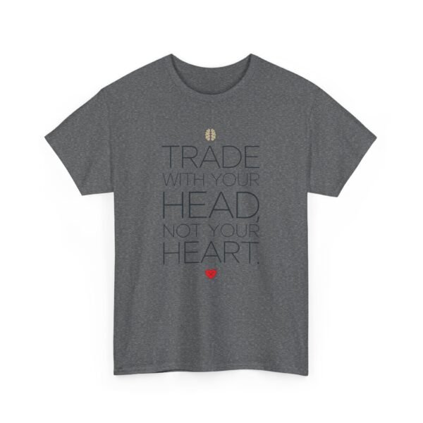"Trade With Your Head, Not Your Heart" Trader T-Shirt | Trading T-Shirt - Image 49