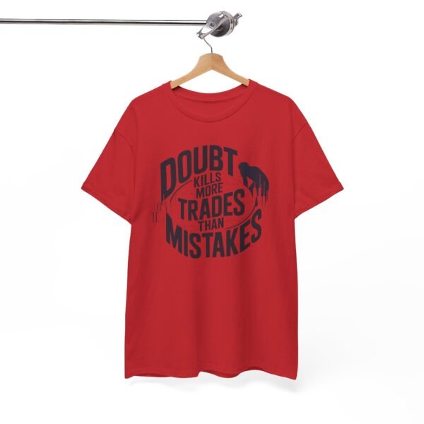 "Doubt Kills More Trades Than Mistakes" Trader T-Shirt | Trading Mindset Apparel - Image 69