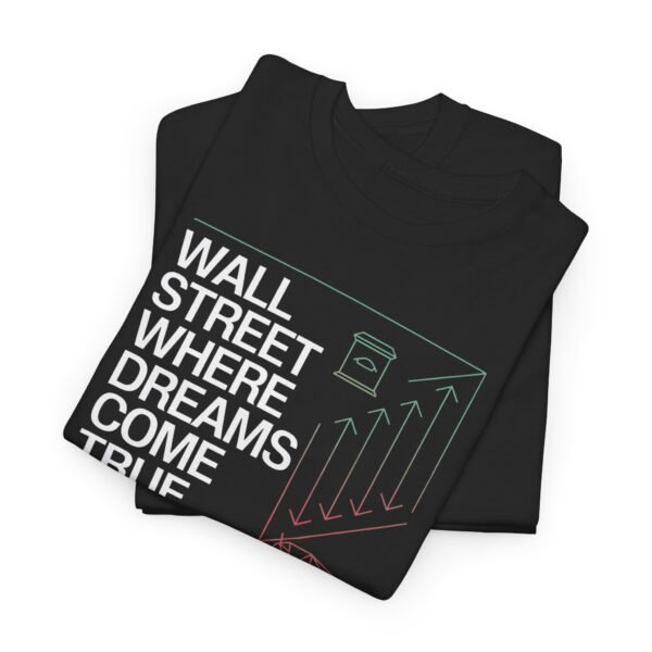 "Wall Street - Where Dreams Come True… Or Not" Trader T-Shirt | Trading T-Shirt - Image 2