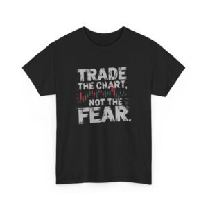 "Trade the Chart, Not the Fear" | Trader T-Shirt Trading T-Shirt