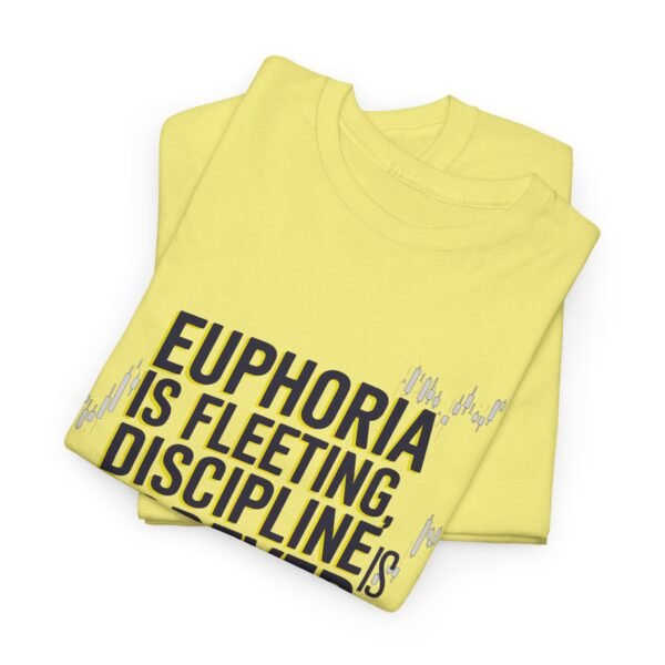 Euphoria Is Fleeting Discipline Is Forever T-Shirt | Unisex Trading Tee | Motivational Market Quote - Image 20