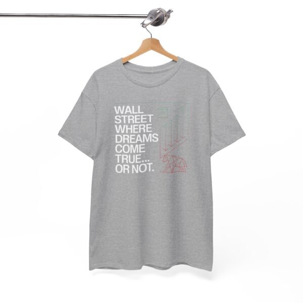"Wall Street - Where Dreams Come True… Or Not" Trader T-Shirt | Trading T-Shirt - Image 9