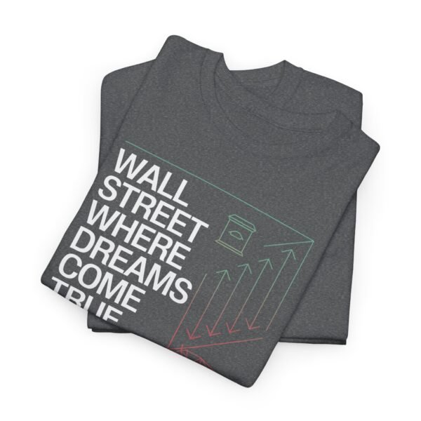 "Wall Street - Where Dreams Come True… Or Not" Trader T-Shirt | Trading T-Shirt - Image 44