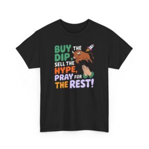 "Buy the Dip, Sell the Hype, Pray for the Rest" Trader T-Shirt | Trading T-Shirt