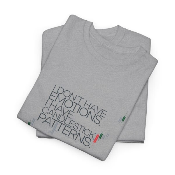 "I Don’t Have Emotions, I Have Candlestick Patterns" Trader T-Shirt | Trading T-Shirt - Image 20