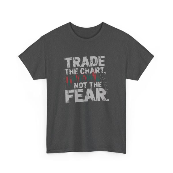 "Trade the Chart, Not the Fear" | Trader T-Shirt Trading T-Shirt - Image 7
