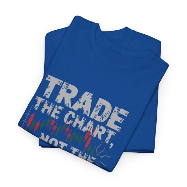 "Trade the Chart, Not the Fear" | Trader T-Shirt Trading T-Shirt - Image 74