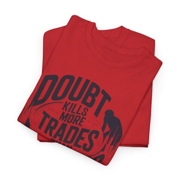 "Doubt Kills More Trades Than Mistakes" Trader T-Shirt | Trading Mindset Apparel - Image 68