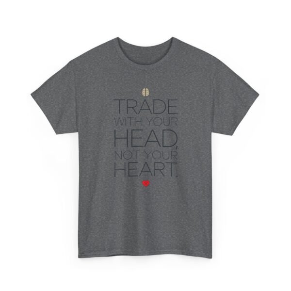 "Trade With Your Head, Not Your Heart" Trader T-Shirt | Trading T-Shirt - Image 49
