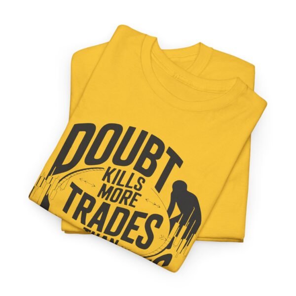 "Doubt Kills More Trades Than Mistakes" Trader T-Shirt | Trading Mindset Apparel - Image 26