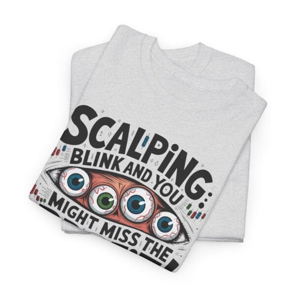 "Scalping: Blink and You Might Miss the Profit!" Trader T-Shirt | Trading T-Shirt - Image 74