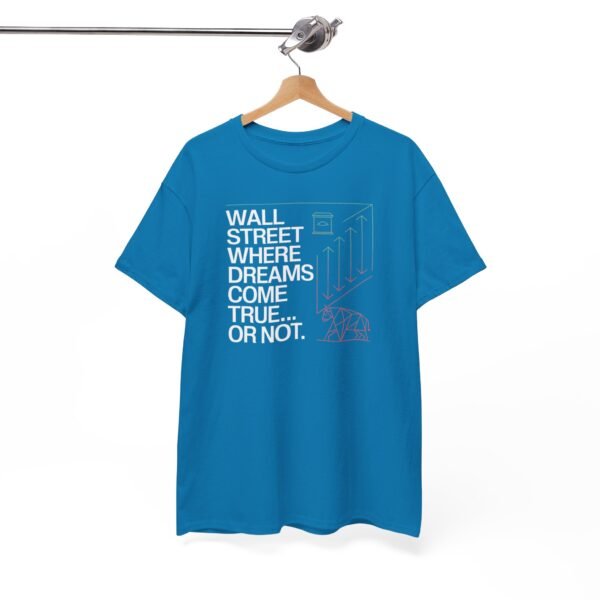 "Wall Street - Where Dreams Come True… Or Not" Trader T-Shirt | Trading T-Shirt - Image 63