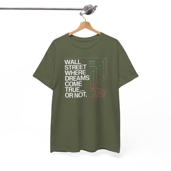 "Wall Street - Where Dreams Come True… Or Not" Trader T-Shirt | Trading T-Shirt - Image 27