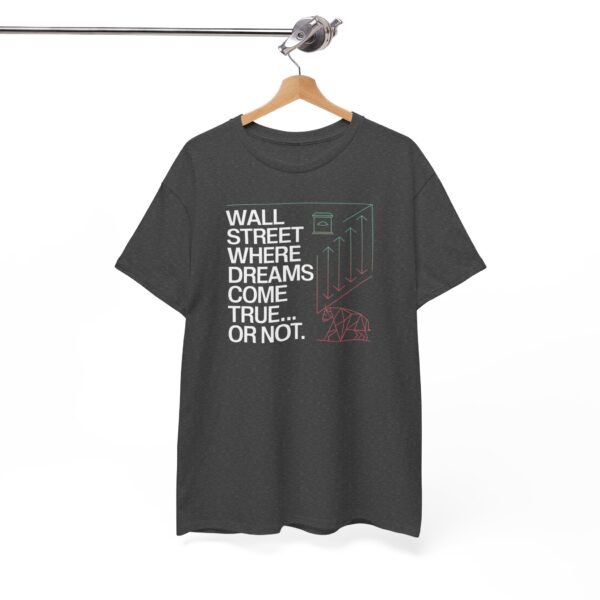 "Wall Street - Where Dreams Come True… Or Not" Trader T-Shirt | Trading T-Shirt - Image 57
