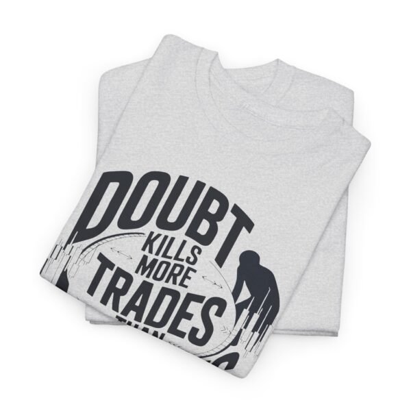 "Doubt Kills More Trades Than Mistakes" Trader T-Shirt | Trading Mindset Apparel - Image 8