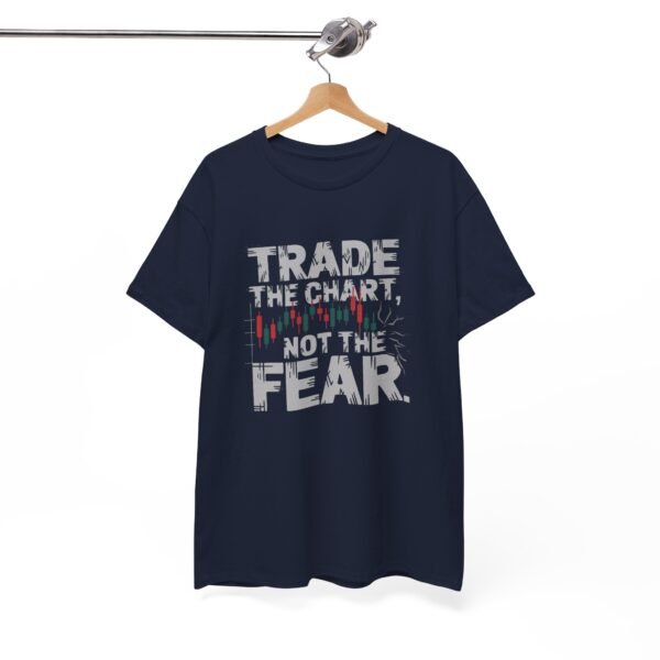 "Trade the Chart, Not the Fear" | Trader T-Shirt Trading T-Shirt - Image 81