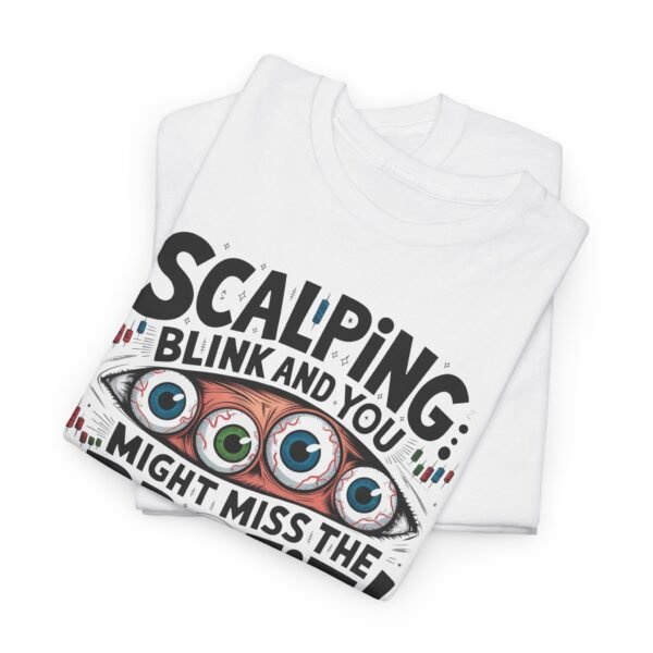 "Scalping: Blink and You Might Miss the Profit!" Trader T-Shirt | Trading T-Shirt - Image 2