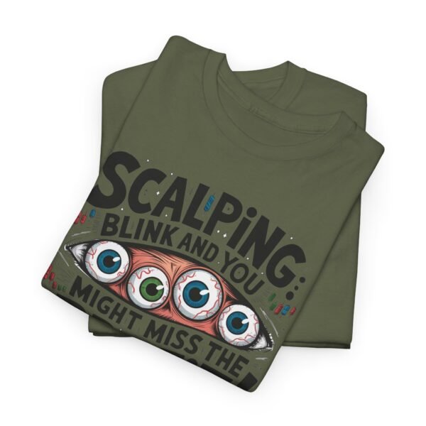 "Scalping: Blink and You Might Miss the Profit!" Trader T-Shirt | Trading T-Shirt - Image 68
