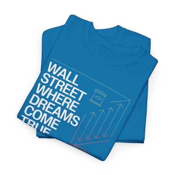 "Wall Street - Where Dreams Come True… Or Not" Trader T-Shirt | Trading T-Shirt - Image 62