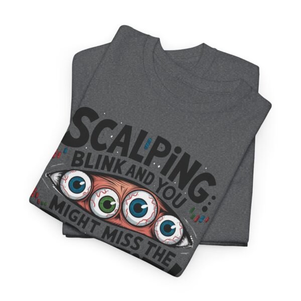 "Scalping: Blink and You Might Miss the Profit!" Trader T-Shirt | Trading T-Shirt - Image 56
