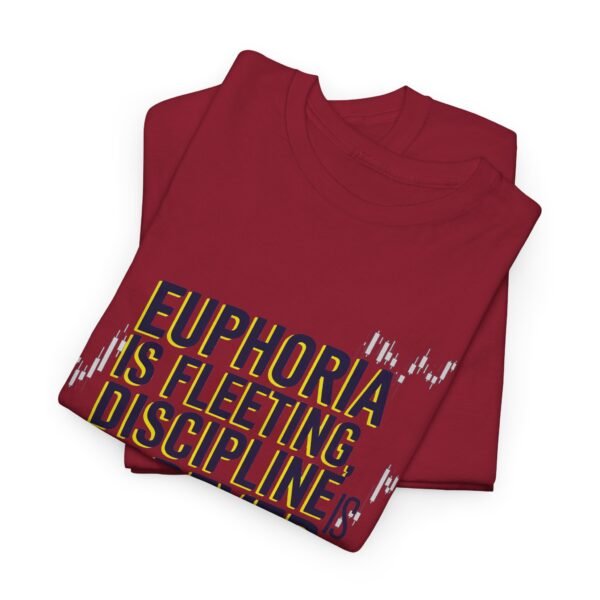 Euphoria Is Fleeting Discipline Is Forever T-Shirt | Unisex Trading Tee | Motivational Market Quote - Image 62