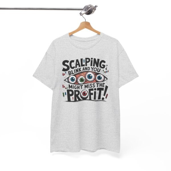 "Scalping: Blink and You Might Miss the Profit!" Trader T-Shirt | Trading T-Shirt - Image 75
