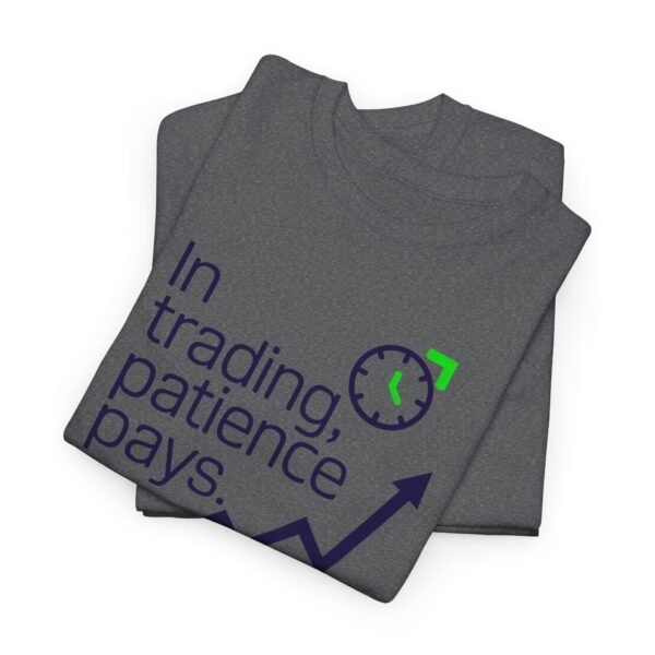 "In Trading, Patience Pays" Trader T-Shirt | Trading Discipline Apparel - Image 56