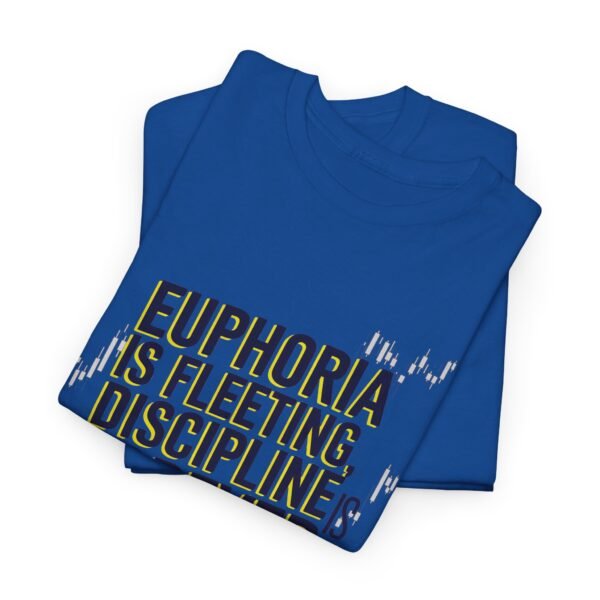 Euphoria Is Fleeting Discipline Is Forever T-Shirt | Unisex Trading Tee | Motivational Market Quote - Image 32