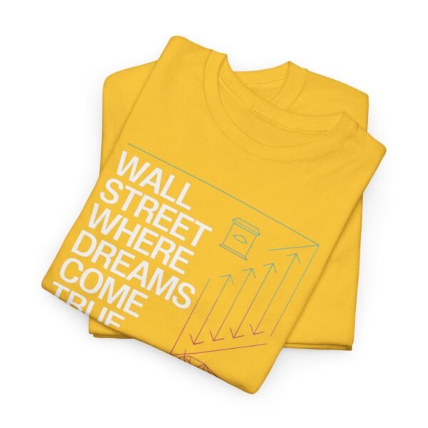 "Wall Street - Where Dreams Come True… Or Not" Trader T-Shirt | Trading T-Shirt - Image 20