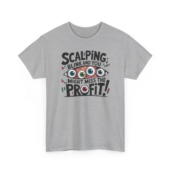 "Scalping: Blink and You Might Miss the Profit!" Trader T-Shirt | Trading T-Shirt - Image 37