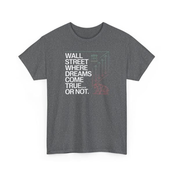 "Wall Street - Where Dreams Come True… Or Not" Trader T-Shirt | Trading T-Shirt - Image 43