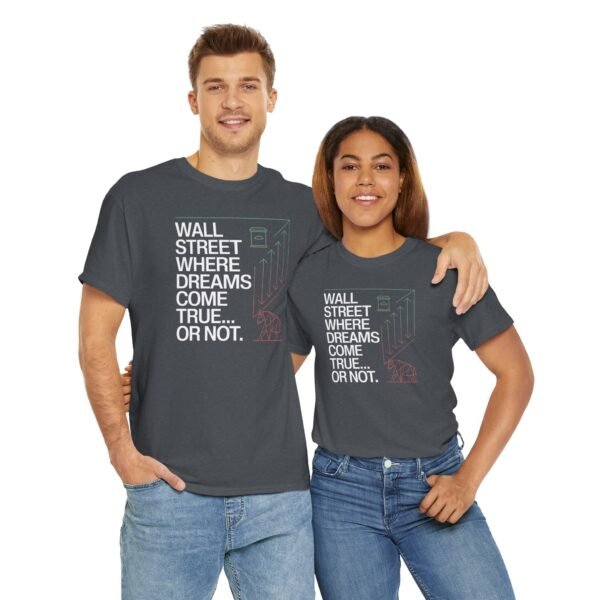 "Wall Street - Where Dreams Come True… Or Not" Trader T-Shirt | Trading T-Shirt - Image 71