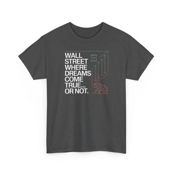 "Wall Street - Where Dreams Come True… Or Not" Trader T-Shirt | Trading T-Shirt - Image 55