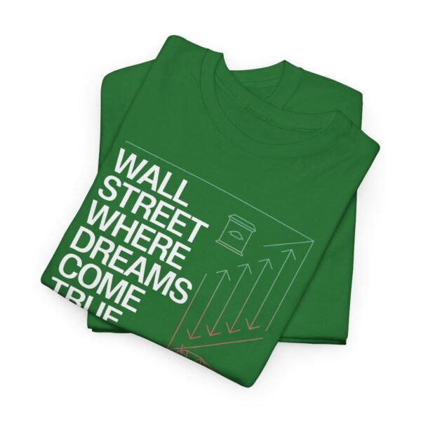 "Wall Street - Where Dreams Come True… Or Not" Trader T-Shirt | Trading T-Shirt - Image 32