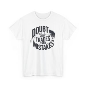 "Doubt Kills More Trades Than Mistakes" Trader T-Shirt | Trading Mindset Apparel